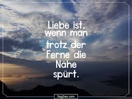 Spruch Liebe Ist Wenn Man Trotz Der Ferne Die Nähe