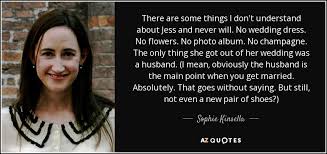 Check spelling or type a new query. Sophie Kinsella Quote There Are Some Things I Don T Understand About Jess And