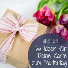 Sprüche mit bildern besitzen doppelte kraft, denn sie verbinden worte und bilder und somit wird alles verständlicher. 66 Ideen Fur Deine Karte Alles Gute Zum Muttertag