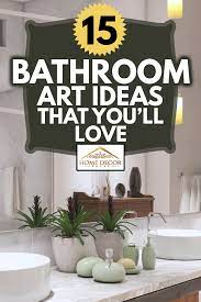 Yes, you can hang our canvas prints in the bathroom there are tons of bathroom wall decorating ideas for small bathrooms. 15 Bathroom Art Ideas That You Ll Love Home Decor Bliss
