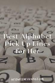 27 alphabet pick up lines ; 35 Best Alphabet Pick Up Lines For Her Best Wellness Expert