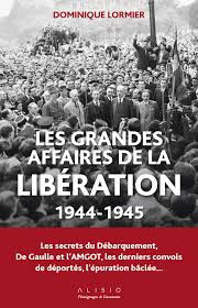 Les Grandes Affaires De La Liberation 1944 1945 Les Secrets Du Debarquement De Gaulle Et L Amgot Les Derniers Convois De Deportes L Epuration Baclee Dominique Lormier Ean13 9782379350696 Le Site