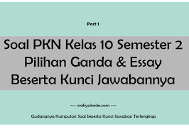 Soal Pkn Kelas 10 Semester 2 Pilihan Ganda Essay Beserta Kunci Jawabannya