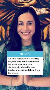 All the children rushed to Alder Hey Children's Hospital after the horror  stabbings in Southport last week have now been discharged, as has a hero  dance teacher who used her own body as a shield to ...