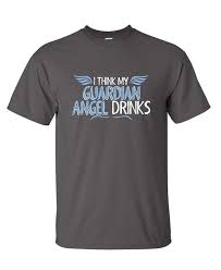 I Think My Guardian Angel Drinks Funny Party Beefy Tee T Shirt Making Companies 7 T Shirt From Yusheng777 11 16 Dhgate Com