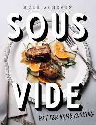 After it's done cooking just leave it in the pouch instead of searing it. Sous Vide Better Home Cooking A Cookbook Acheson Hugh 9781984822284 Amazon Com Books