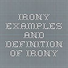 Irony Examples And Definition Of Irony Irony Examples Examples Of Dramatic Irony Irony In Literature