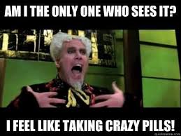 I Feel Like I M Taking Crazy Pills I Use This Quote All The Time Photogenic Guy Zoolander Photoshop Meme