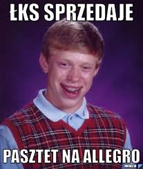 Kolekcje użytkownika mr.bagietka • ostatnia aktualizacja: Lks Sprzedaje Pasztet Na Allegro Memy Pl