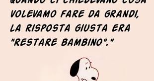 La Risposta Giusta E Restare Bambini Citazioni Divertenti Citazioni Scherzose Citazioni Sagge
