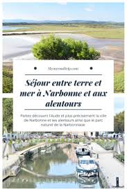 Decouvrez L Aude En France Avec La Visite De Narbonne Ses Halles Et Les Alentours De La Ville Avec Le Parc Naturel Aude Tourisme Narbonne Tourisme En France