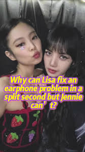 Why can Lisa fix an earphone problem in a split second, but Jennie can...