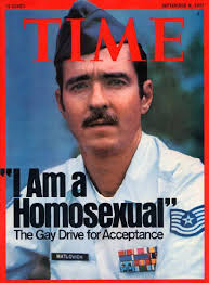 USAF TSgt Leonard Matlovich, a decorated veteran of the Vietnam War,  appears in his Air Force uniform on the cover of Time magazine with the  headline I Am A Homosexual. Matlovich was