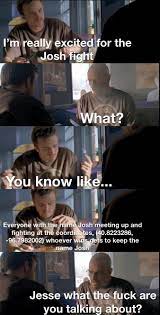 Josh fight meme is such a meme currently popular in the united states, united kingdom, canada, germany and other country. Ofadph8rrx Rwm