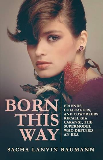 Born This Way: Friends, Colleagues, and Coworkers Recall Gia Carangi, the  Supermodel Who Defined an Era: Lanvin Baumann, Sacha, Ricketts, Wendell:  9781518834240: Amazon.com: Books