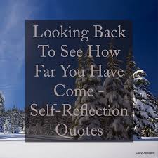 These are the best examples of looking back quotes on poetrysoup. Looking Back To See How Far You Have Come Self Reflection Quotes Daily Positive Quotes
