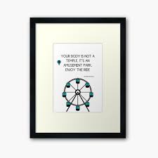 Your body is not a temple it's an amusement park. Anthony Bourdain Quote Your Body Is Not A Temple It S An Amusement Park Enjoy The Ride Framed Art Print By Dickensink Redbubble