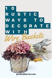 Maybe you would like to learn more about one of these? 10 Rustic Ways To Decorate With Vintage Wire Baskets Pickled Barrel