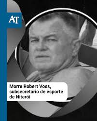 Faleceu, nesta terça-feira (2), o subsecretário de esportes e lazer de  Niterói, Robert Voss, aos 64 anos, vítima de um câncer. Ele estava há dois  anos fazendo tratamento para doença e morreu