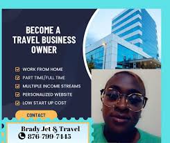 BECOME A TRAVEL BUSINESS OWNER WORK FROM HOME PART TIME/FULL TIME MULTIPLE  INCOME STREAMS PERSONALIZED WEBSITE LOW START UP COST Brady Jet & Travel  876-799 799-7445 876-799-7445 799- -7445