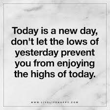 Today Is A New Day Live Life Happy New Day Quotes Good Day Quotes Today Is A New Day