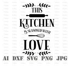 Download This Kitchen Is Seasoned With Love Kitchen Sayings Kitchen Svg Farmhouse Svg Baking Svg Farmhouse Kitchen Apron Sayings Svg Comercial Use In 2021 Christmas Pots Seasons Kitchen Quotes