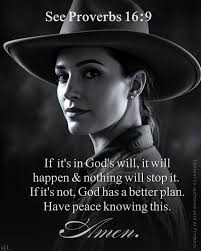 A man's heart devises his way: but the LORD directs his steps. Proverbs  16:9