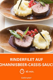 Rinderfilet Auf Johannisbeer Cassis Sauce Rezept Rinderfilet Rindfleischgerichte Rezepte