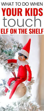 What To Do When Your Kids Touch Elf On The Shelf Elf On The Shelf Elf The Elf