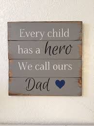 Every Child Has A Hero We Call Ours Dad 13h X 14 By Wildflowerloft Christmas Gift For Dad Best Dad Gifts Diy Gifts For Mom