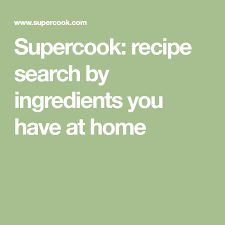 Supercook Recipe Search By Ingredients You Have At Home Recipes Recipe Search Recipe Generator