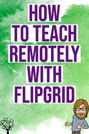 How To Teach Remotely With Flipgrid In 2020 Teaching Technology Teaching Teaching Classroom