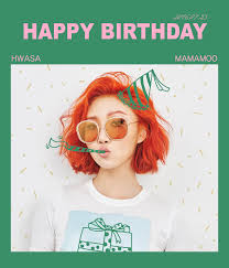 Happy Birthday Hawsa Mamamoo Hwasa Happy Birthday