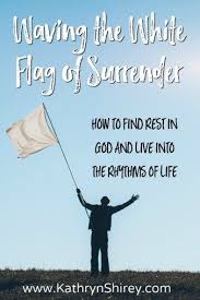 In what ways is he asking digging into god's word: Waving The White Flag Of Surrender Surrender To God I Need Jesus Daily Devotional