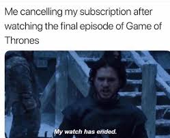 Image May Contain One Or More People And Meme Text That Says Me Cancelling My Subscription After Watching The Final Ep Got Memes Memes Game Of Thrones Facts