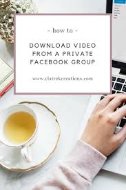How To Download Video From A Private Facebook Group Claire K Creations Private Facebook Earn Money Blogging Business Blog