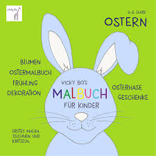 Vicky Bo S Malbuch Fur Kinder Ostern Blumen Ostermalbuch Fruhling Dekoration Osterhase Geschenke Erstes Malen Zeichnen Und Kritzeln Bo Vicky 9783944956404 Amazon Com Books
