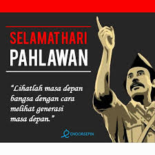 Bukan Hanya Sekedar Mengingat Jasa Pahlawan Kita Di Masa Lalu Namun Kita Juga Harus Bisa Menjadi Pahlawan Bagi Orang Di Kata Kata Indah Fiksi Sejarah Sejarah