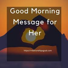 Inspirational good morning messages are the best way to inspire people with positive motivations. Good Morning Message For Her Long Distance Relationship Goals