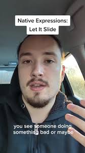 Native Expressions: Let It Slide Let it slide = let something happen; allow  something bad and not retaliate; not punish someone -'Did you seriously  just insult me like that? Wow. Well, I'll let it ...