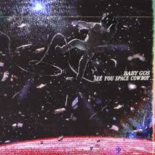 Share the best gifs now >>>. See You Space Cowboy Single By Baby Gos Spotify