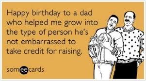 47 Happy Birthday Dad Memes Happy Birthday To A Dad Who Helped Me Grow Into The Type Happy Birthday Dad Happy Birthday Dad Funny Happy Birthday Quotes Funny