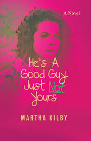 He S A Good Guy Just Not Yours Kilby Martha 9780998828138 Amazon Com Books