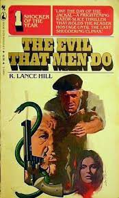 The evil that men do lives after them, the good is oft luke from manchester, ukthis was released in 1988, man on the edge was in 1995. The Evil That Men Do By R Lance Hill