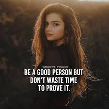Explore 257 good person quotes by authors including w. Be A Good Person But Don T Waste Time To Prove It Comment Yes If You Agree Strong Mind Quotes Inspirtional Quotes Girly Attitude Quotes