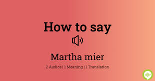How to pronounce martha mier