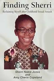 Finding Sherri: Reclaiming Myself after Childhood Sexual Assault: Jones,  Sherri Noble, Copeland, Amy Cherie: 9798986782416: Amazon.com: Books