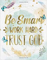 Learn how journaling can start improving your life today. Be Smart Work Hard Trust God Life Inspirational Quotes Writing Journal Notebook For Men Women Perfect Gifts For Him Her Which Included Positive Saying Watercolor Design Life Quotes Press