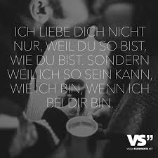 Ich Liebe Dich Nicht Nur Weil Du So Bist Wie Du Bist Sondern Weil