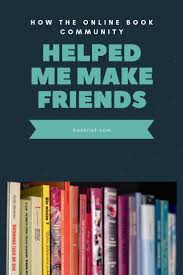 How The Online Book Community Helped Me Make Friends Book Community Books Books Online